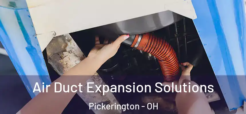 Air Duct Expansion Solutions Pickerington - OH