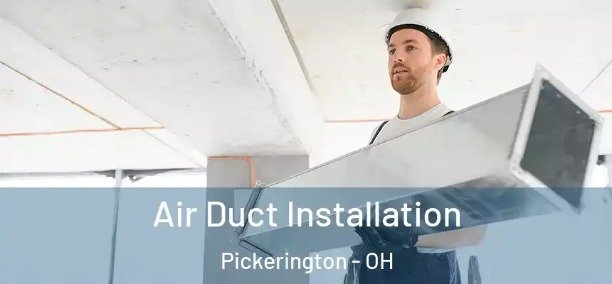 Air Duct Installation Pickerington - OH