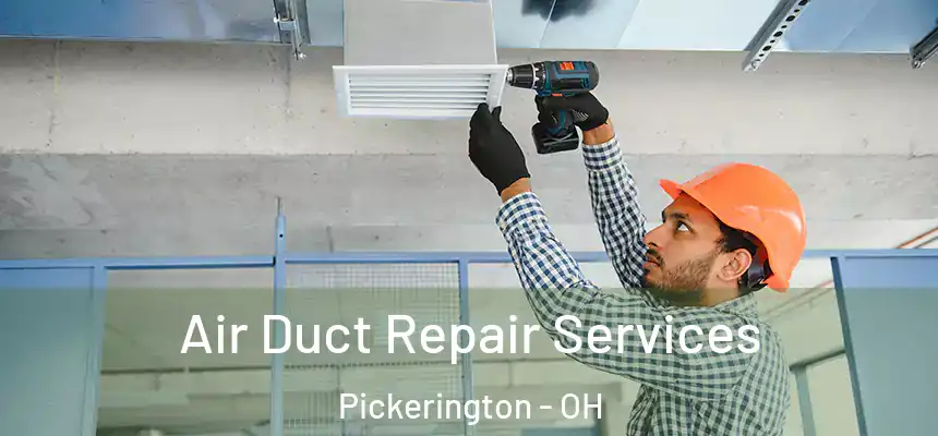 Air Duct Repair Services Pickerington - OH