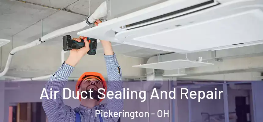  Air Duct Sealing And Repair Pickerington - OH