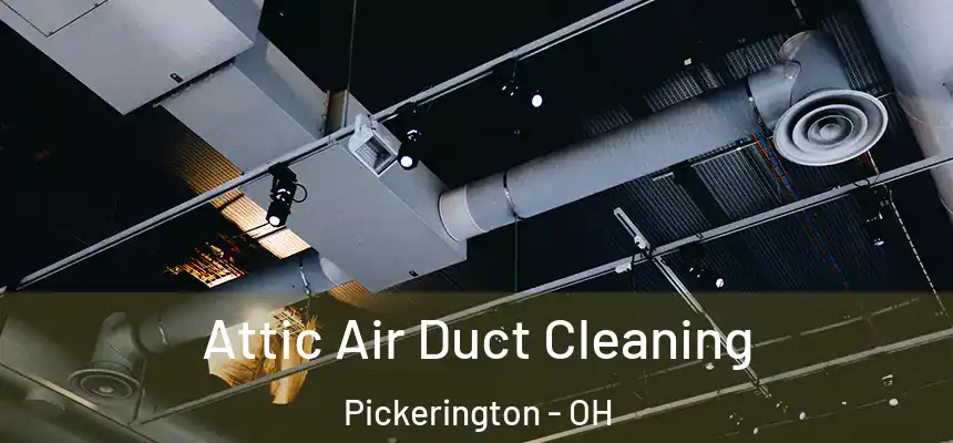  Attic Air Duct Cleaning Pickerington - OH