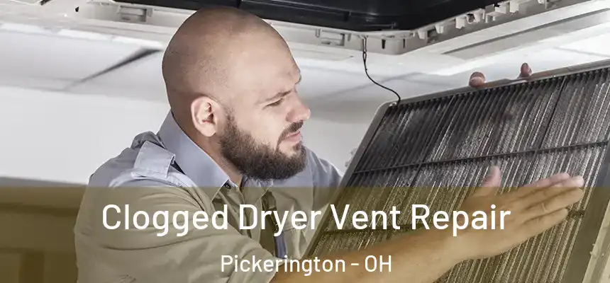 Clogged Dryer Vent Repair Pickerington - OH