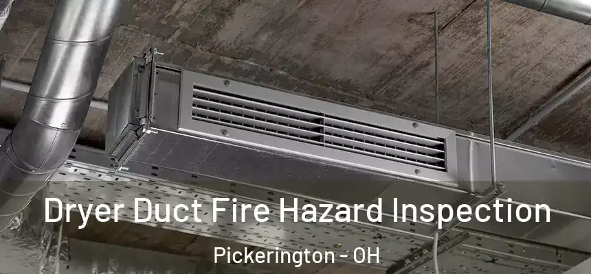 Dryer Duct Fire Hazard Inspection Pickerington - OH