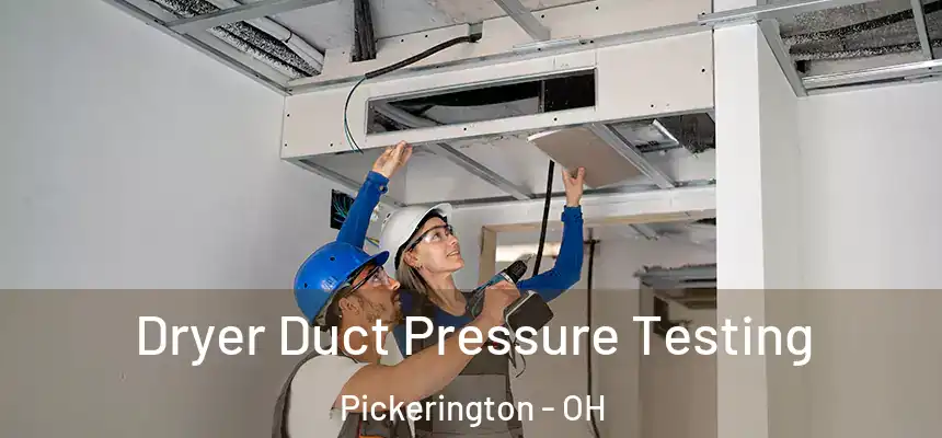 Dryer Duct Pressure Testing Pickerington - OH
