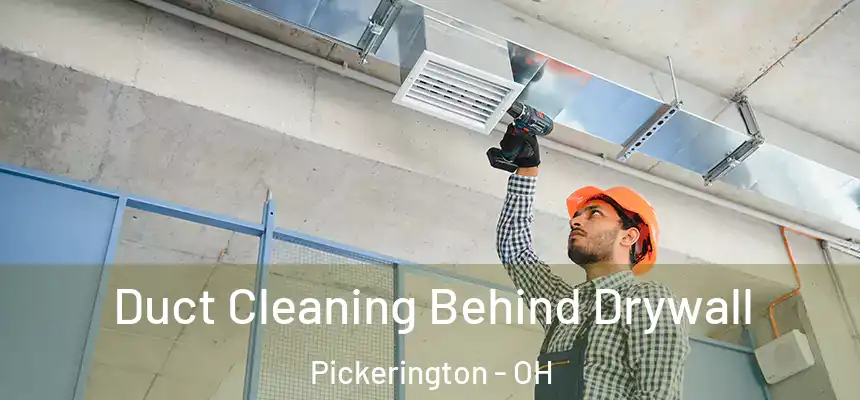 Duct Cleaning Behind Drywall Pickerington - OH