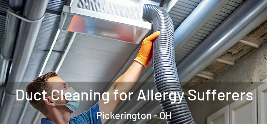 Duct Cleaning for Allergy Sufferers Pickerington - OH