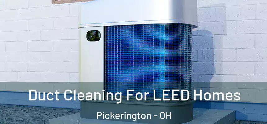 Duct Cleaning For LEED Homes Pickerington - OH