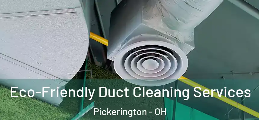 Eco-Friendly Duct Cleaning Services Pickerington - OH