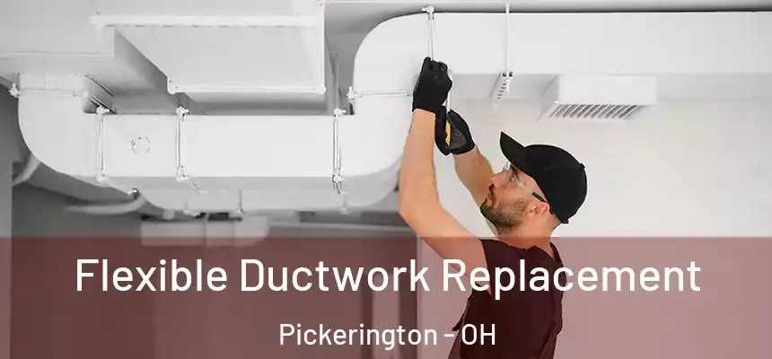  Flexible Ductwork Replacement Pickerington - OH