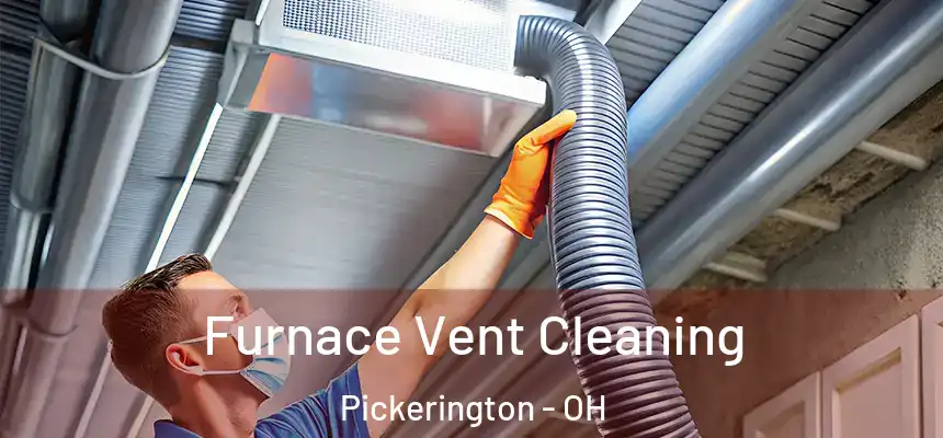 Furnace Vent Cleaning Pickerington - OH