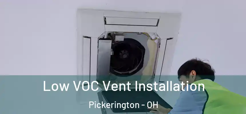  Low VOC Vent Installation Pickerington - OH