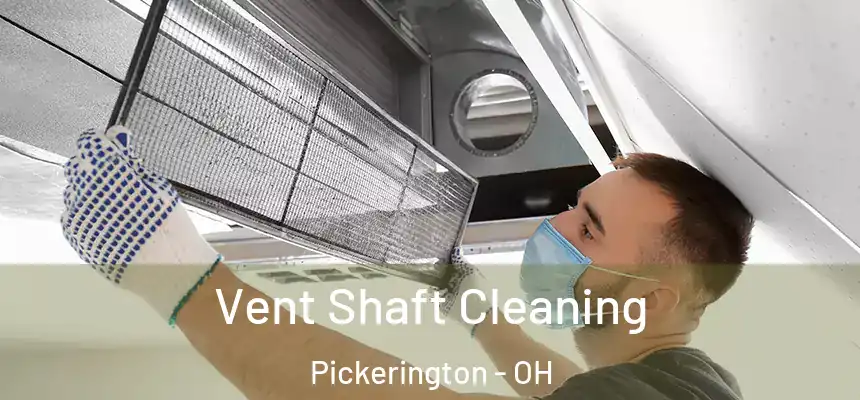 Vent Shaft Cleaning Pickerington - OH