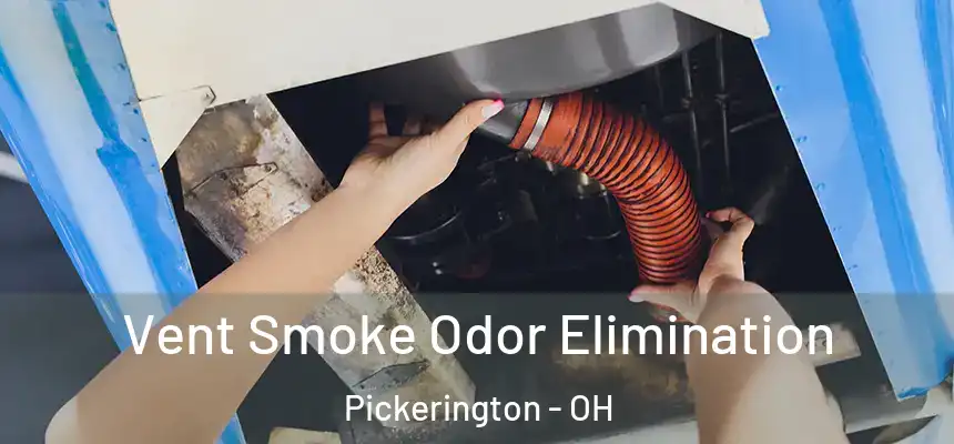  Vent Smoke Odor Elimination Pickerington - OH